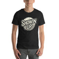 Showin' Up Unisex t-shirt