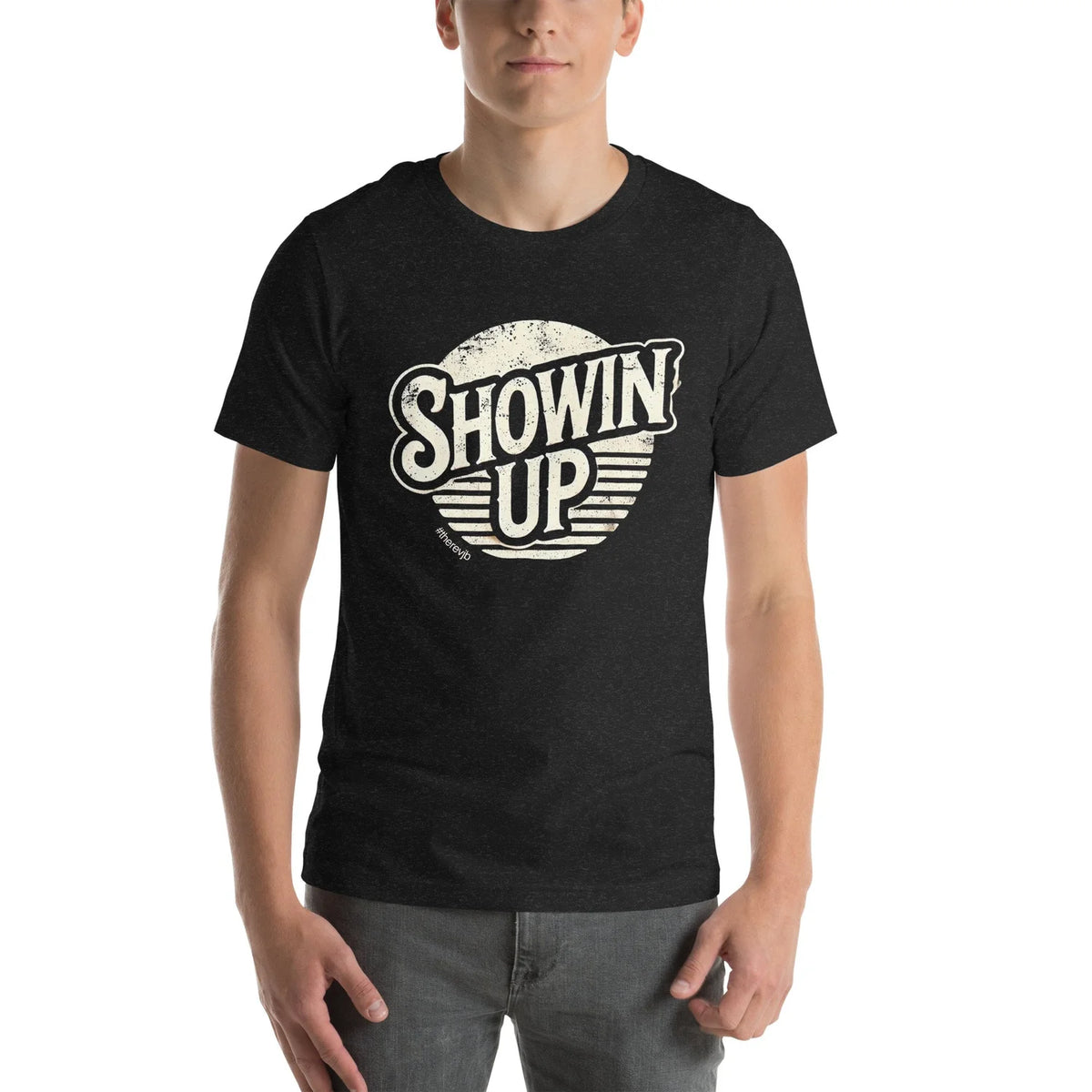 Showin' Up Unisex t-shirt