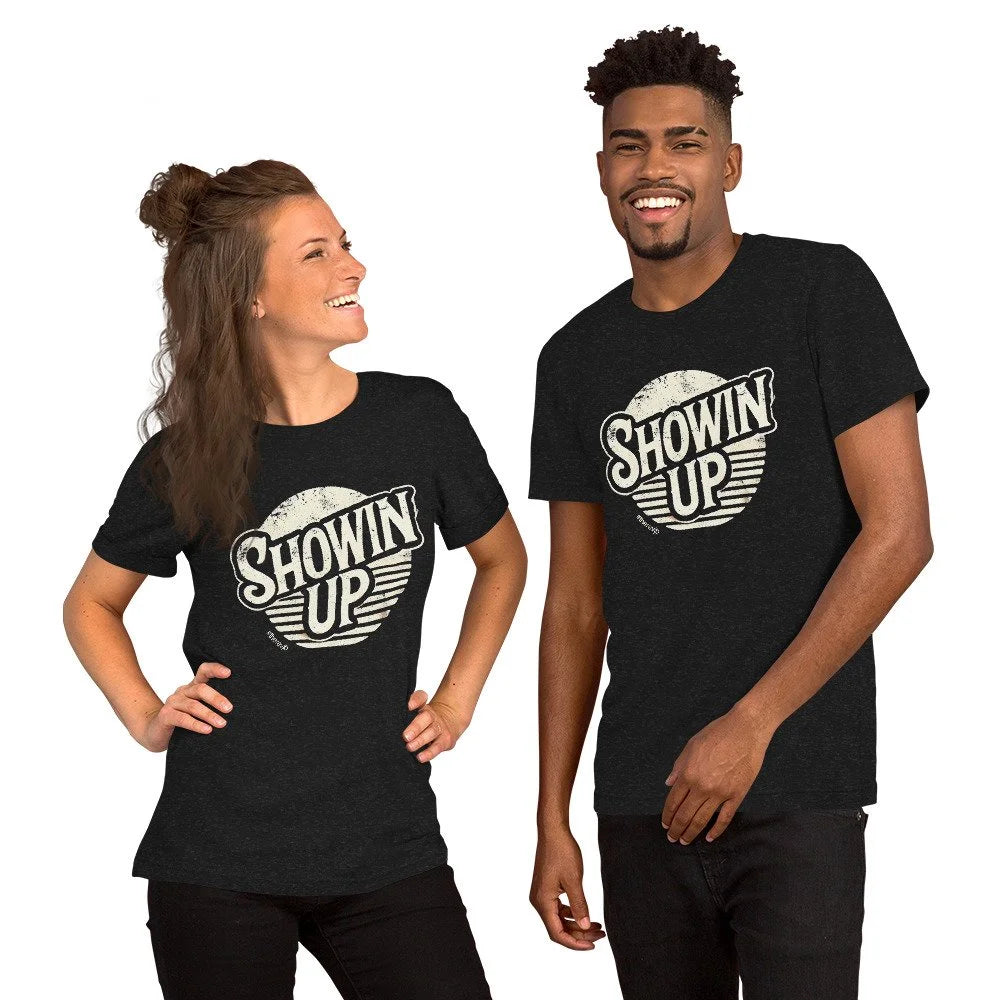 Showin' Up Tee